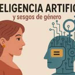 Género y sesgo en la inteligencia artificial: cuando los algoritmos heredan nuestros prejuicios
